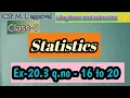 Class-9 M L aggarwal chapter-20 Statistics Ex-20 3 q no - 16 to 20