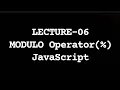 Modulo Operator in JavaScript Lecture-06 JavaScript