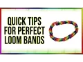 Quick Tips For Perfect Loom Bands
