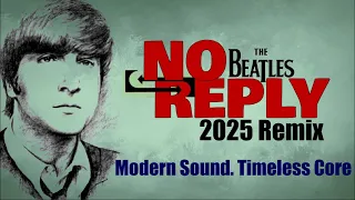 The Beatles NO REPLY A 2025 Remix With Classic Heart Intact But Modern Day Balance Thebeatles 