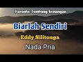 Download Lagu BIARLAH SENDIRI - Eddy Silitonga | karaoke Nada Pria | Lirik
