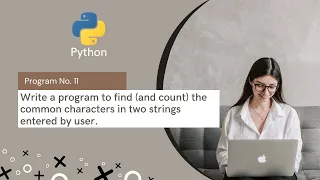 WAP to find and count the common characters in two strings entered by user Python Program