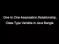 One to one association Relationship Class type variable in Java Banagla 03