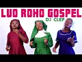 Download Lagu BEST LUO ROHO GOSPEL MIX 2025 - DEEJAY CLEF | MERCY JOSEPH |BERYL WASEGA,PHENNY OYUGI,ZACHARY OTIAKO