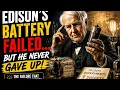 Edison s Greatest Failure Changed the World