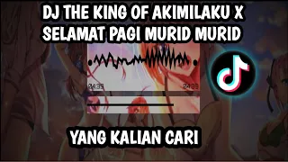 Download DJ THE KING OF AKIMILAKU X SELAMAT PAGI MURID MURID  SOUND VIRAL TIK TOK MP3