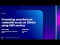 AWS re Inforce 2023 - Preventing unauth d credential access on GitHub using AWS services DAP321