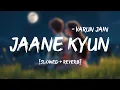 Download Lagu Jaane Kyun - Varun Jain | Lofi Slowed Reverb 🌌🎧