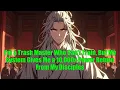 Download Lagu I'm a Trash Master Who Can't Train, But My System Gives Me a 10,000x Power Return From My Disciples