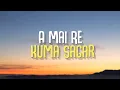 Download Lagu A Mai Re - Kuma Sagar || Hawa Ko Lahar (Lyrics)