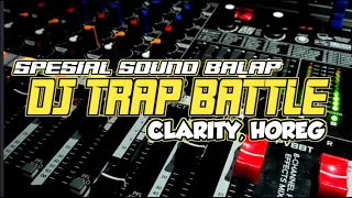 Download DJ TRAP BATTLE || SPESIAL SOUND BALAP || CLARITY, HOREG MP3