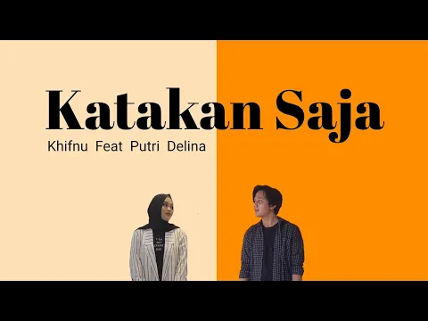 Download MP3 Katakan Saja (Lirik) | Khifnu Feat Putri Delina