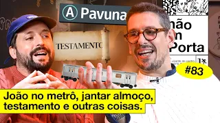 JOÃO NO METRÔ, JANTAR ALMOÇO, TESTAMENTO E OUTRAS COISAS | NÃO IMPORTA #83