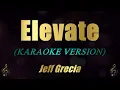 Elevate - Jeff Grecia (Karaoke)