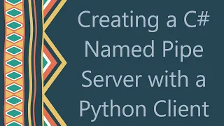 Creating a C Named Pipe Server with a Python Client