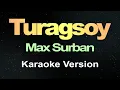 Download Lagu Turagsoy - Max Surban (Karaoke Version)