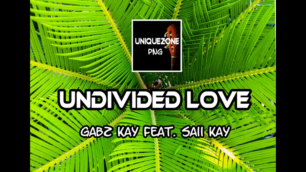Undivided Love - Gabz kay Feat. Saii Kay (PNG Music 2020)