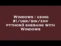 Windows using env python3 shebang with Windows