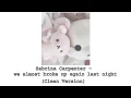 Lagu Sabrina Carptener - we almost broke up again last night (clean version)