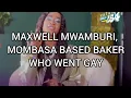 MAXWELL MWAMBURI ON TURNING GAY
