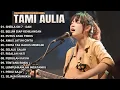 Download Lagu Tami Aulia Cover Full Album - DAN || Cover Akustik Terbaik 2024
