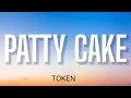 TOKEN - PATTY CAKE ( LYRICS )