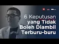 6 Keputusan Yang Tidak Boleh Diambil Terburu-Buru | Helmy Yahya Bicara