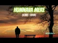 Download Lagu Humnava Mere [Slowed+Reverb]- Jubin Nautiyal | Indimusicx | #jubinnautiyal  #SlowedandReverb #lofi