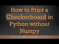 How to Print a Checkerboard in Python without Numpy