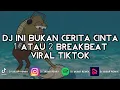 Download Lagu DJ INI BUKAN CERITA CINTA 1 ATAU 2 GAMMA 1 BREAKBEAT VIRAL TIKTOK