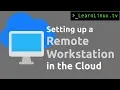 Setting up a Remote Workstation in the Cloud