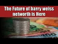 The Future Of Barry Weiss Networth Is Here