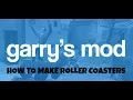 HOW TO MAKE A ROLLER COASTER Garry s mod
