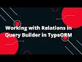 Node js TypeScript TypeORM Tutorial Working with Relations in Query Builder in TypeORM