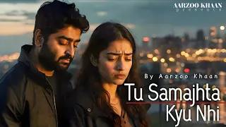tu samajhta kyu nahi aarzoo khaan emotional hindi sad song new song 2026 arijit singh vibe