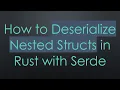 How to Deserialize Nested Structs in Rust with Serde