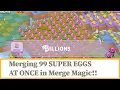 Merging 99 Super Eggs at once in Merge Magic