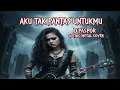 Download Lagu D’Paspor – Aku Tak Pantas Untukmu | Gothic Metal Cover (Dark Emotional Version)