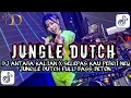 Download Lagu JUNGLE DUTCH DJ ANTARA KALIAN X SELEPAS KAU PERGI NEW JUNGLE DUTCH FULL BASS BETON 