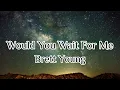 Brett Young - Would You Wait For Me (Lyrics)