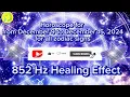 Zodiac Horoscope from December 9 to December 15 2024 for all zodiac signs 852 Hz Healing Effect