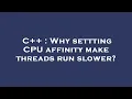 C Why settting CPU affinity make threads run slower