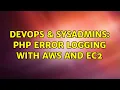 DevOps SysAdmins PHP error logging with AWS and EC2