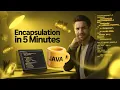 Java Encapsulation Explained in 5 Minutes