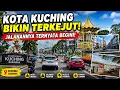 TERNYATA BEGINI WAJAH KOTA KUCHING SARAWAK JALANANNYA BIKIN TERKEJUT