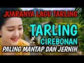 Lagu SUARA MERDU | BASS EMPUK BANGET | TARLING CIREBONAN, FULL ALBUM, PALING MANTAP DAN JERNIH