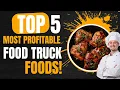 TOP 5 MOST PROFITABLE FOOD TO MAKE ON A FOOD TRUCK PLUS PRICING FOOD TRUCK BUSINESS
