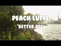 Peach Luffe - Better Off (Lyric Video)