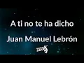 A ti no te ha dicho letra - Juan manuel lebron (Frases en Salsa)
