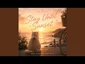 Stay Until Sunset